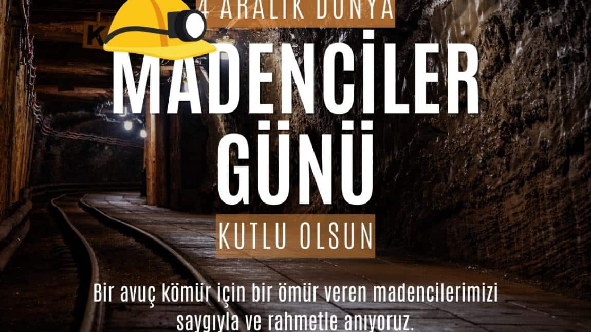 Dünya Madenciler Günü Kutlu Olsun.